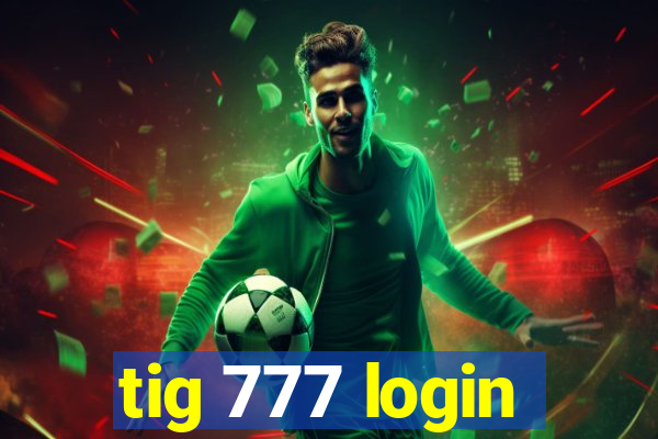 tig 777 login